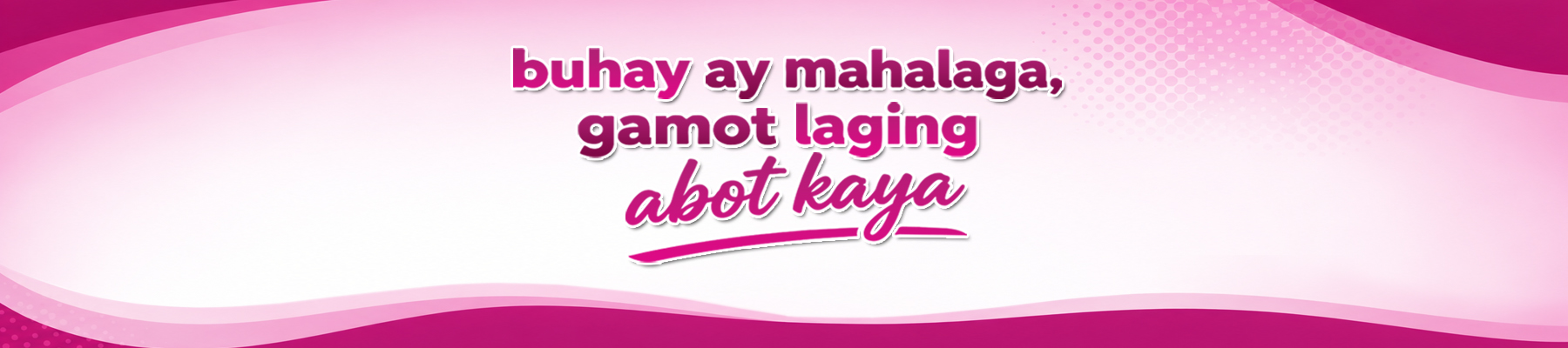 Buhay ay mahalaga, gamot laging abot kaya